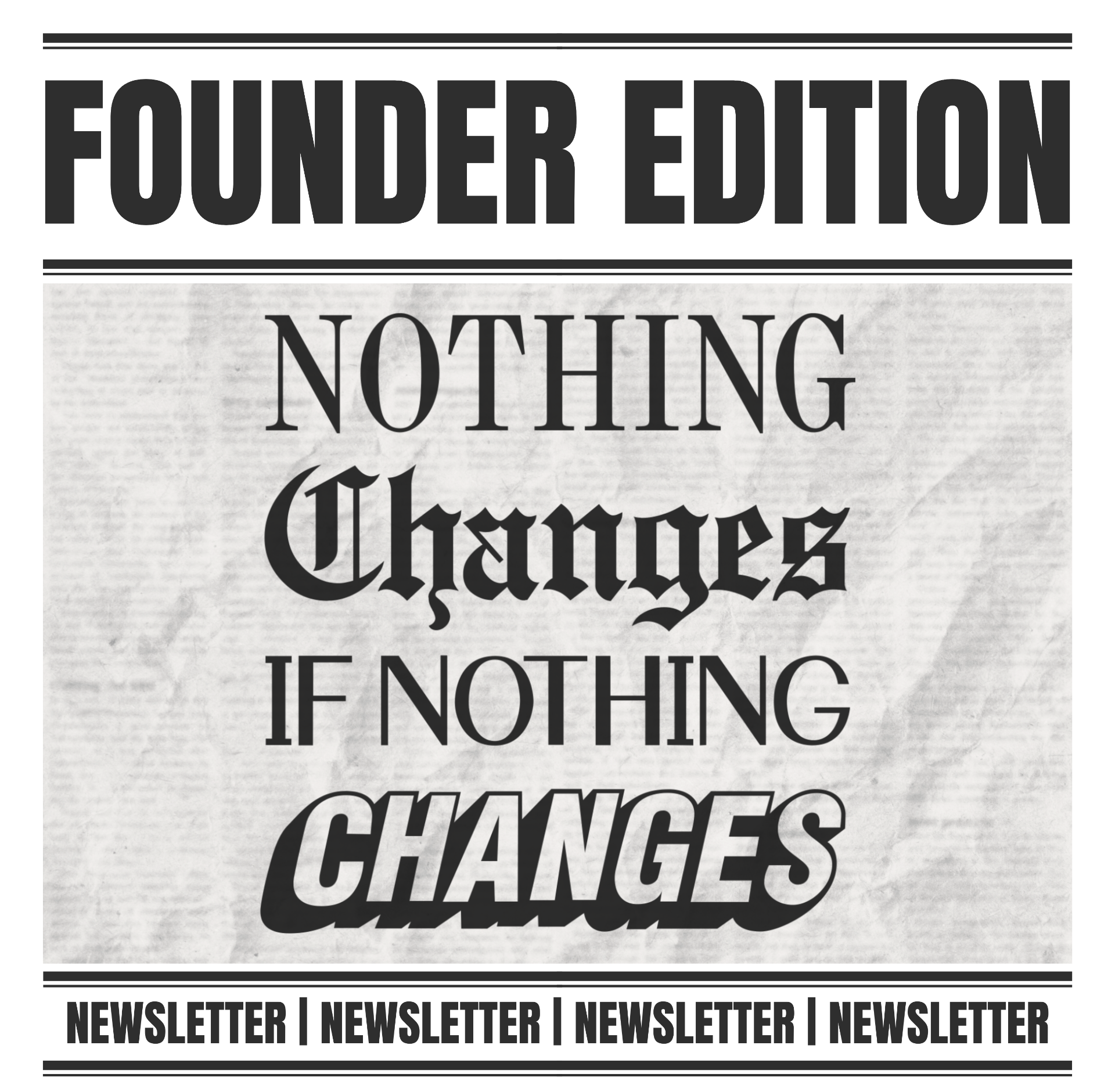 Nothing Changes If Nothing Changes — Founder Edition newsletter cover